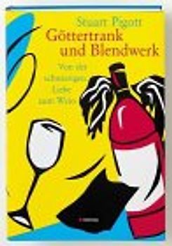 Göttertrank und Blendwerk. Von der schwierigen Liebe zum Wein