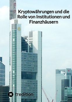 Kryptowährungen und die Rolle von Institutionen und Finanzhäusern