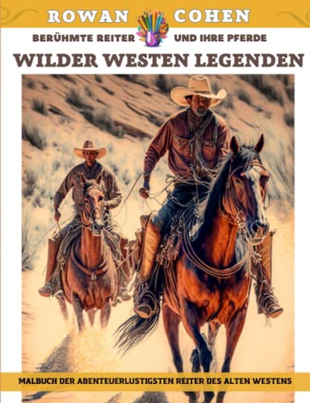 Wilder Westen Legenden – Malbuch der abenteuerlustigsten Reiter des Alten Westens – Berühmte Reiter und ihre Pferde