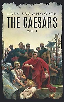 The Caesars (Vol 1): Julius Caesar: Roman Colossus