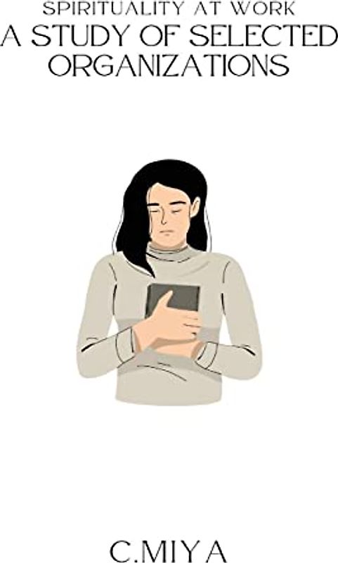 Spirituality at Work A Study of Selected Organizations: A Study of Selected Organizations