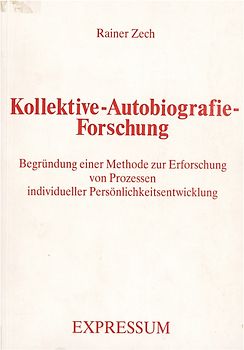 Kollektive-Autobiografie-Forschung. Begründung einer Methode zur Erforschung von Prozessen individueller Persönlichkeitsentwicklung