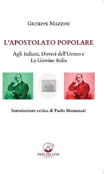 L' apostolato popolare. Agli italiani, doveri dell'uomo e La giovine Italia