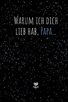 Warum ich dich lieb hab, Papa...Eine kleine große Liebeserklärung zum Ausfüllen & Verschenken: Buch zum Ausfüllen als liebevolles Geschenk an den Papa / Vater zum Vatertag oder zum Geburtstag