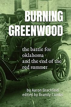 Black History is also Burning Greenwood: The Battle for Oklahoma and the End of the Red Summer (Black History is More Than)