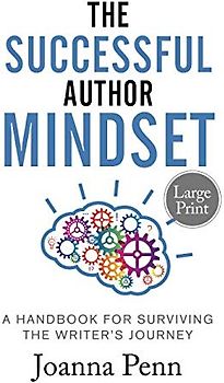 The Successful Author Mindset Large Print: A Handbook for Surviving the Writer's Journey: A Handbook for Surviving the Writer's Journey Large Print
