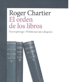 El orden de los libros : lectores, autores, bibliotecas en Europa entre los siglos XIV y XVIII