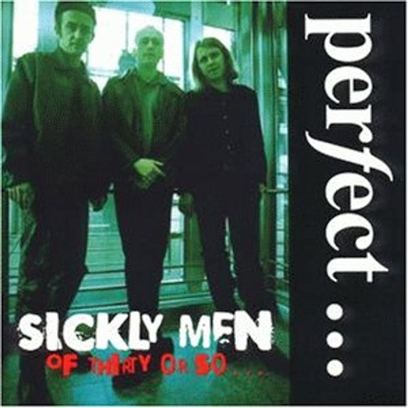 Perfect - Sickly Men of Thirty Or So