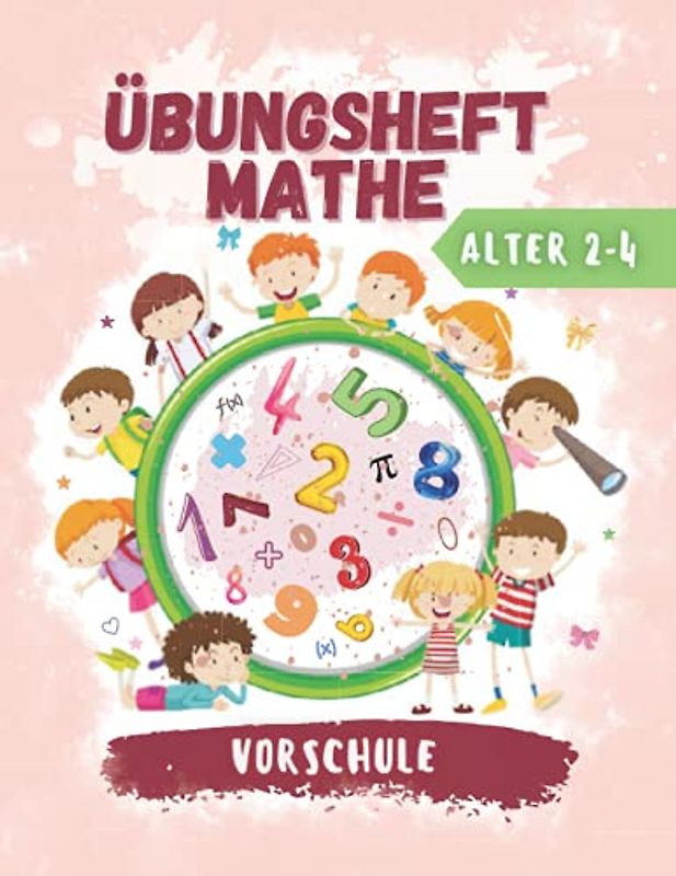 Übungsheft Mathe Vorschule: Übungsbuch für Kinder von 2-4 Jahren | Addition, Subtraktion, Zahlen 1-10, Zählen Und Abgleichen | Mathebuch für ... für Vorschüler im Alter von 2-4
