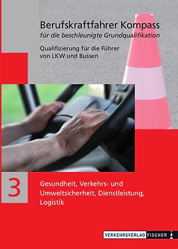 Berufskraftfahrer Kompass - Beschleunigte Grundqualifikation - Lehrbuch Teil 3