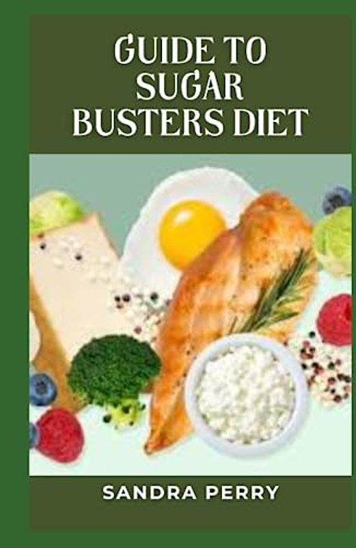 Guide to Sugar Busters Diet: The Sugar Busters Diet limits foods with a high glycemic index and encourages eating low-glycemic, fiber-rich foods.