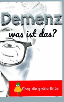 Demenz Was ist das?: Ein Erklärbuch für Kinder von 5 bis 14. Wenn Oma oder Opa komisch werden