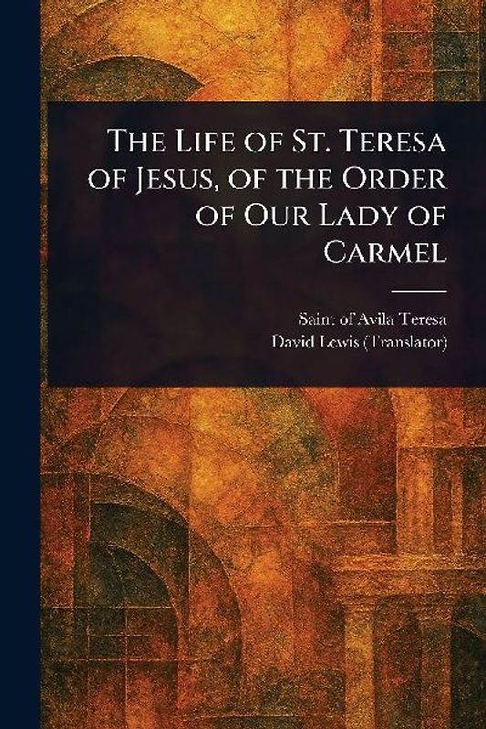 The Life of St. Teresa of Jesus, of the Order of Our Lady of Carmel