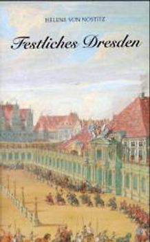 Festliches Dresden. Die Stadt Augusts des Starken