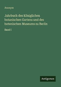 Jahrbuch des Königlichen botanischen Gartens und des botenischen Museums zu Berlin