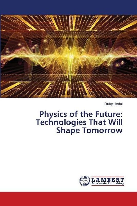 Physics of the Future: Technologies That Will Shape Tomorrow