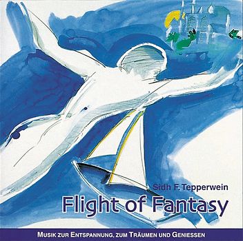 Flight of Fantasy. Musik zur Entspannung, zum Träumen und Geniessen