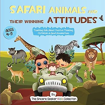 Safari Animals and their Winning Attitudes: Teaching Kids About Positive Thinking, Optimism & Good Assumptions (Books about God for Kids of All Faiths, Band 5)