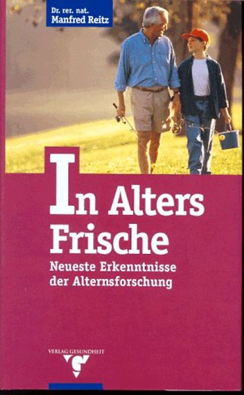 In Alters Frische. Neueste Erkenntnisse der Alternsforschung