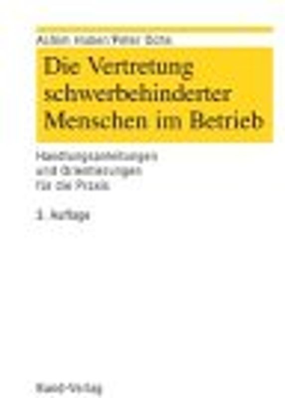 Die Vertretung der Schwerbehinderten im Betrieb. Handlungsanleitungen und Orientierungen für die Praxis