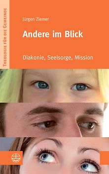 Andere im Blick. Diakonie, Seelsorge, Mission