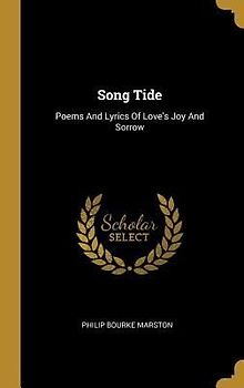 Song Tide: Poems And Lyrics Of Love's Joy And Sorrow