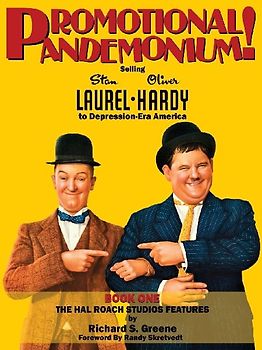 Promotional Pandemonium! - Selling Stan Laurel and Oliver Hardy to Depression-Era America - Book One - The Hal Roach Studios Features
