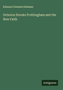 Octavius Brooks Frothingham and the New Faith