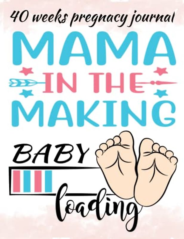 The Ultimate 40-Week Pregnancy Journal: Planner with Color Pages for Mama in the Making Track Your Baby Loading Journey Through Each Trimester, Stay ... with This Comprehensive Log Book and Planne