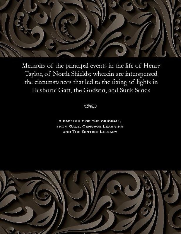 Memoirs of the Principal Events in the Life of Henry Taylor, of North Shields
