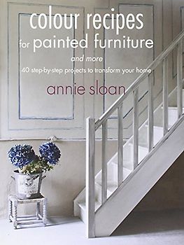 Colour Recipes for Painted Furniture and More - Sloan, Annie