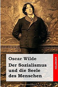 Der Sozialismus und die Seele des Menschen - Wilde, Oscar