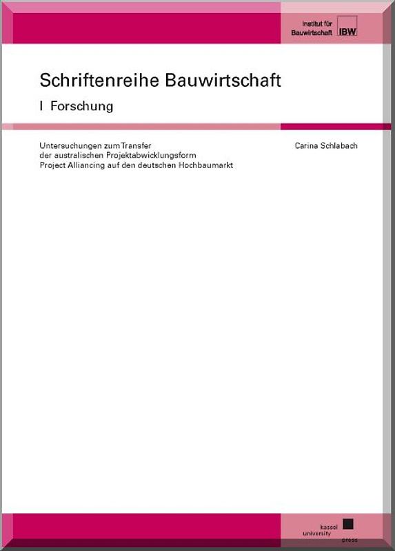 Untersuchungen zum Transfer der australischen Projektabwicklungsform Project Alliancing auf den deutschen Hochbaumarkt