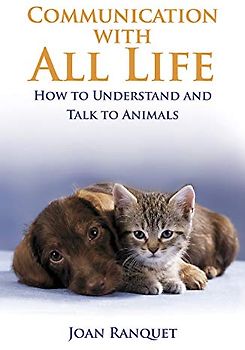Communication With All Life: How To Understand And Talk To Animals