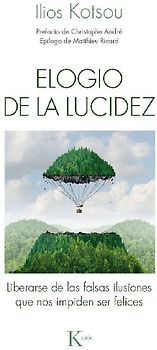 Elogio de la lucidez : liberarse de las falsas ilusiones que nos impiden ser felices