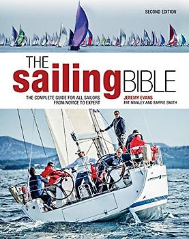 The Sailing Bible: The Complete Guide for All Sailors from Novice to Expert