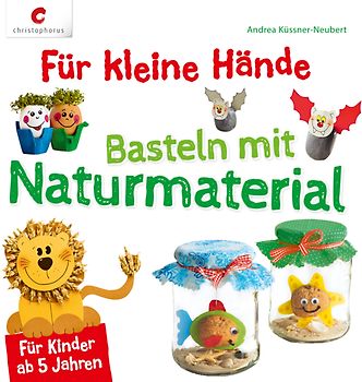 Für kleine Hände. Basteln mit Naturmaterial
