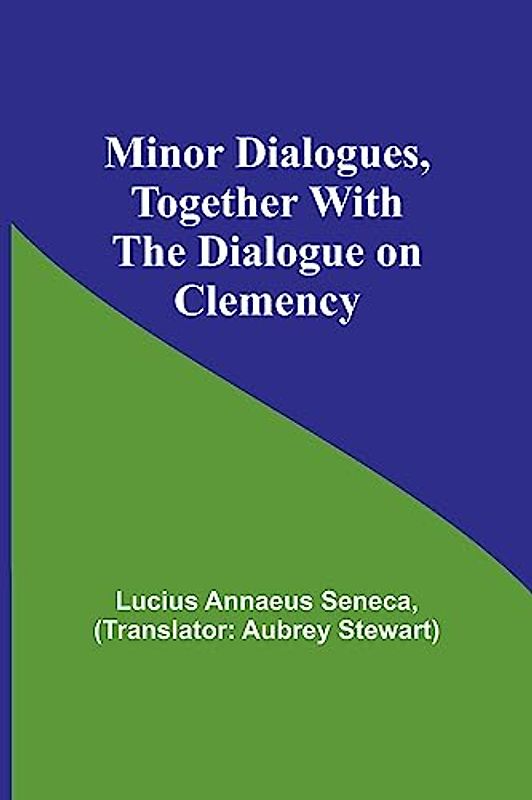 Minor Dialogues, Together With the Dialogue on Clemency