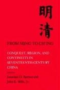 From Ming to Ch'ing: Conquest, Region, and Continuity in Seventeenth - Century China