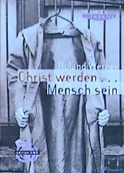 Christ werden - Mensch sein