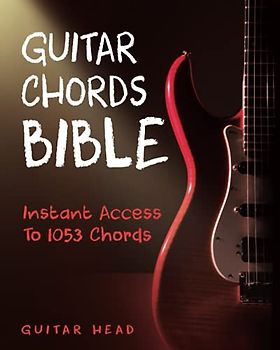 Guitar Chords Bible: Instant Access To 1053 Chords with Chord Functions And Progressions (Guitar Chord Mastery, Band 2)
