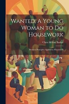 Wanted, A Young Woman to Do Housework: Business Principles Applied to Housework