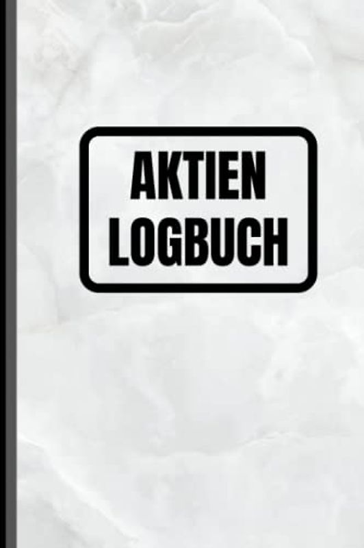 Aktien Logbuch: Das Börsen Tagebuch zur Dokumentation deiner Aktien und Dividenden - Ausführlich und Übersichtlich auf vorgedruckten Seiten