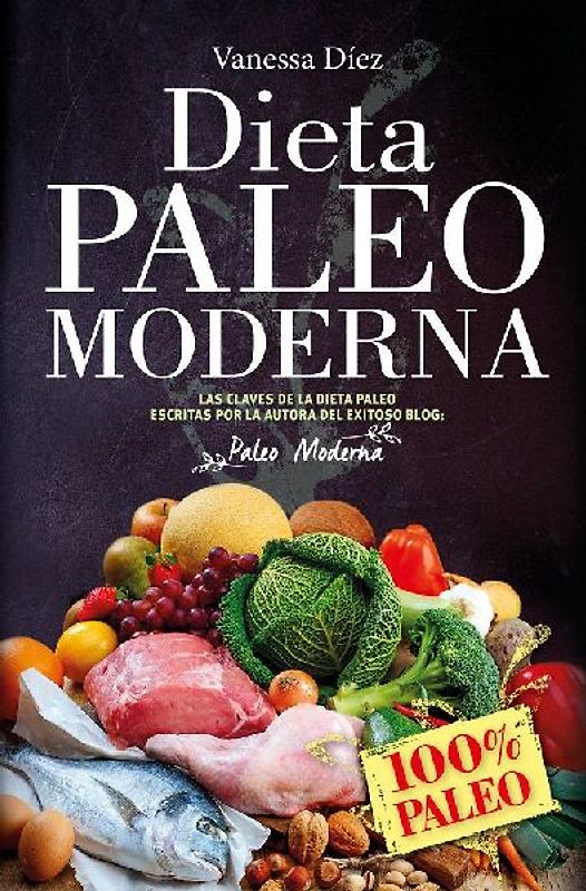 La dieta Paleo moderna : 100% Paleo