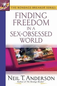 Finding Freedom in a Sex-Obsessed World (Bondage Breaker) - Anderson, Neil T.