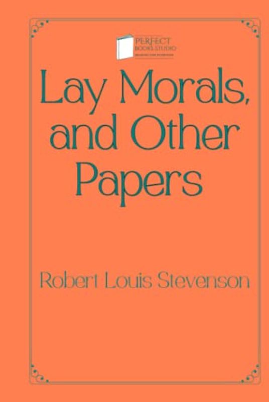Lay Morals, and Other Papers: Perfect Books Studio Edition