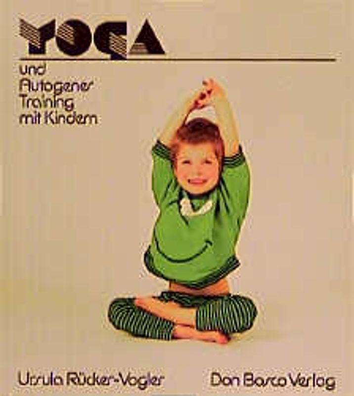 Yoga und Autogenes Training mit Kindern. Anleitungen, Übungen, Märchen für Kindergarten und Grundschule
