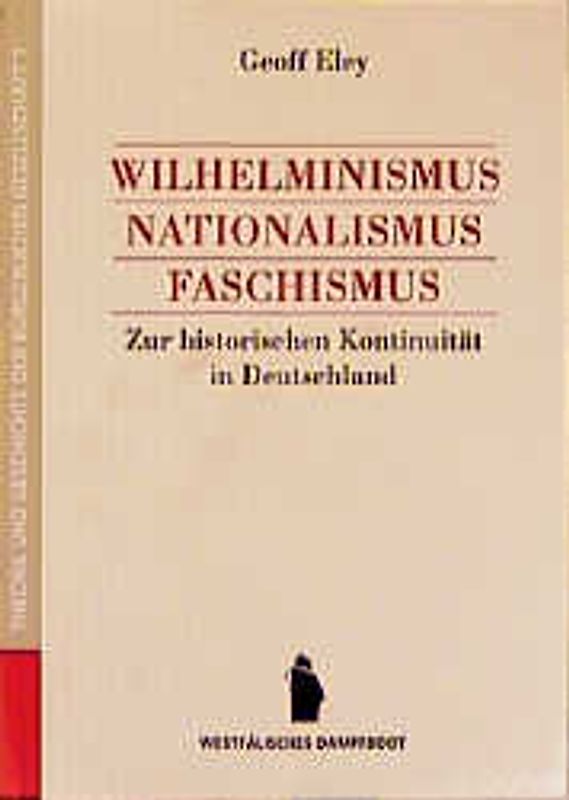 Wilhelminismus, Nationalismus, Faschismus. Zur historischen Kontinuität in Deutschland
