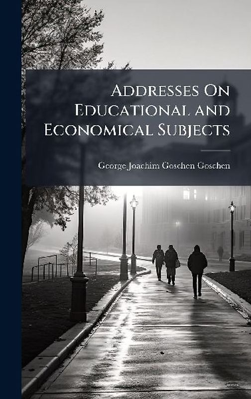 Addresses On Educational and Economical Subjects