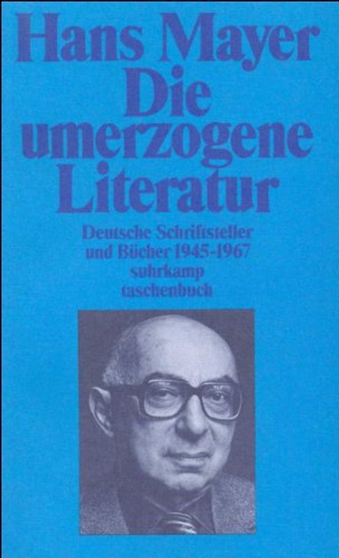 Die umerzogene Literatur. Deutsche Schriftsteller und Bücher 1945-1967